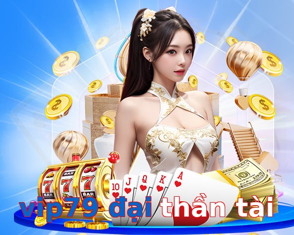 vip79 đại thần tài